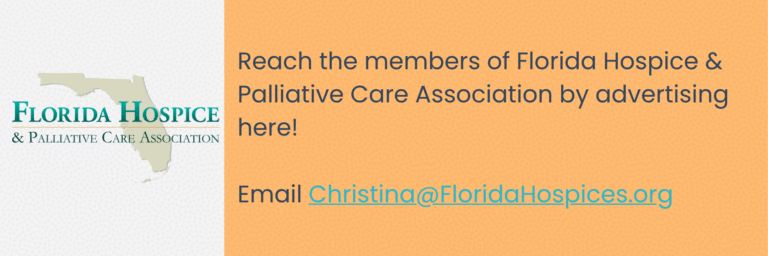 Reach the members of Florida Hospice & Palliative Care Association by advertising here! Email Christina@FloridaHospices.org