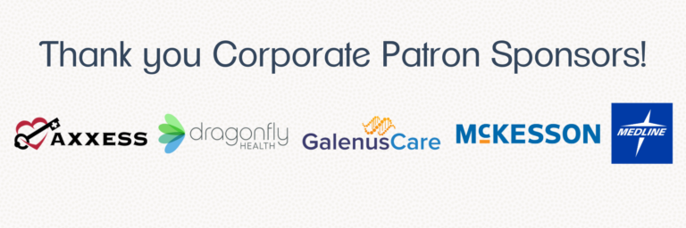 Thank you Corporate Patron Sponsors! Axxess, Dragonfly Health, GalenusCare, McKesson, Medline.