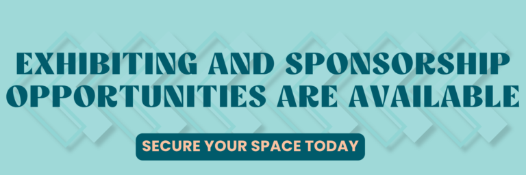 Exhibiting and Sponsorship Opportunities are Available. Secure Your Space Today.