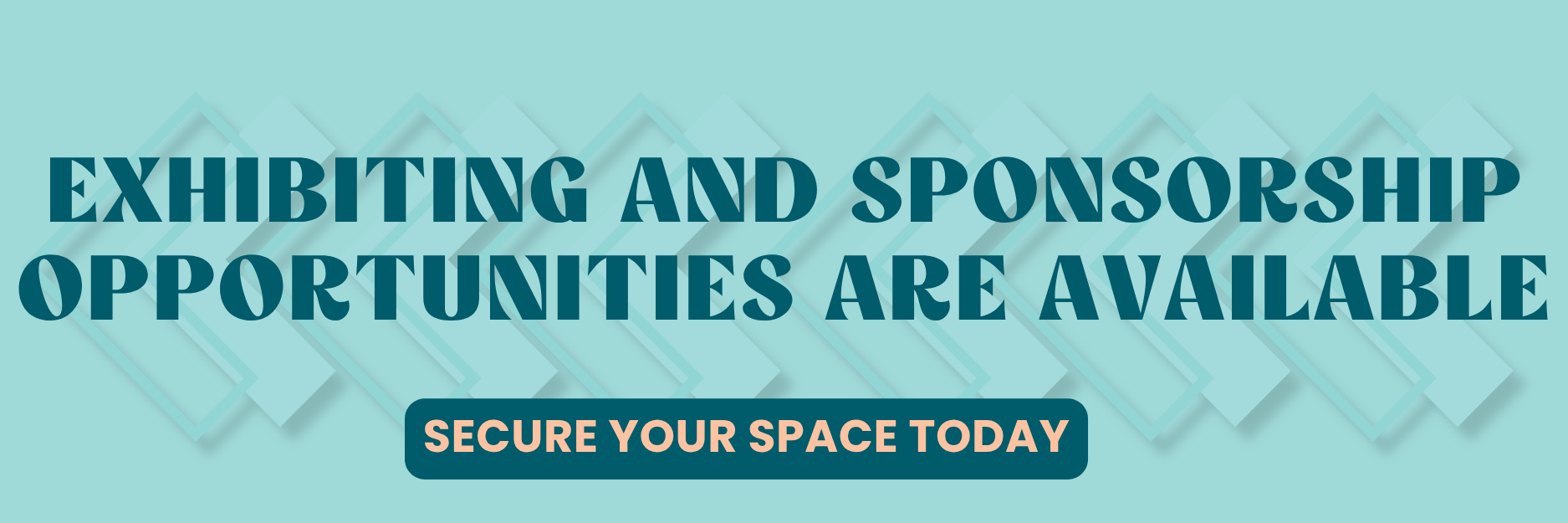 Exhibiting and Sponsorship Opportunities are Available. Secure Your Space Today.