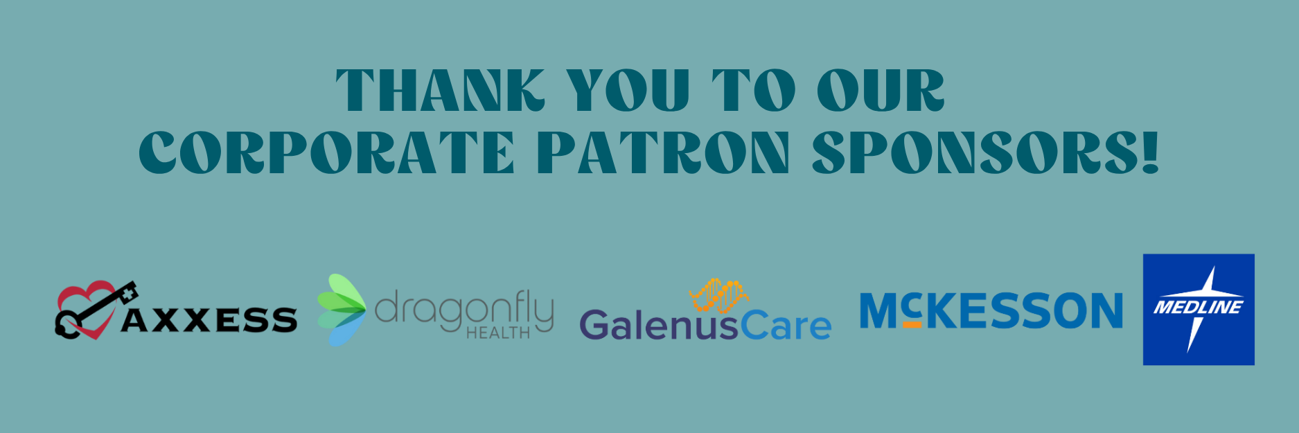 Thank you to our Corporate Patron Sponsors! Axxess, Dragonfly Health, GalenusCare, McKesson, & Medline.
