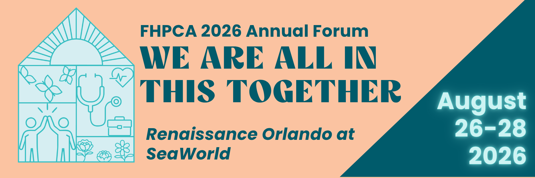 FHPCA 2026 Annual Forum. We Are All In This Together. Renaissance Orlando at SeaWorld. August 26-28 2026.