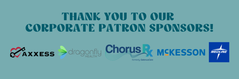 Thank you to our Corporate Patron Sponsors! Axxess, Dragonfly Health, ChorusRX (Formerly GalenusCare), McKesson, & Medline.